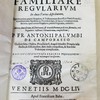 Familiare regularium in duas partes distributum : quarum prima præter regulam & testamentum beatissimi patris Francisci constitutiones apostolicas pontificio jure & sacræ congregationis decreto apud omnes regulares publicè legendas continet...