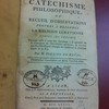 Catéchisme philosophique, ou, Recueil d'observations propres à défendre la religion chrétienne contre ses ennemis, ouvrage utile à ceux qui cherchent à se garantir de la contagion de l'incrédulité moderne, & sur-tout aux écclésiastiques chargés de conserver le précieux dépôt de la foi