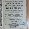 Explication littérale, historique et dogmatique des prières et des cérémonies de la messe, suivant les anciens anteurs et les monumens de toutes les églises du monde chrétien ; avec des dissertations & des notes sur les endroits difficiles, & sur l'origine des Rits