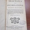 Tractatus de Incarnatione Verbi Divini. Quo eae continuantur Theologicae Praelectiones, quas usui Seminariorum & praeviis ad Gradus Theologicos examinibus accommodare adorsus est Honoratus Tournely Sacrae Facultatis Parisiensis Doctor, Socius Sorbonicus, Regius & emeritus Professor, Sacro-sanctae Capellae Regii Palatii Parisiensis Canonicus
