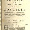 Analyse ou idee generale des Conciles Ecumeniques et particuliers, Dont il nous reste les Canons, ou qui servent à l’Histoire, & à la Discipline Ancienne & Moderne