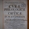 Jo. Christophori Wolfii past. ad D. Catharin. Hamburgens. et scholarchæ Curæ philologicæ et criticæ in IV. SS. Evangelia et Actus Apostolicos, quibus integritati contextus Græi consulitur, sensus verborum ex præidiis philolog. illustratur, diversæinterpretum sententiæsummatim enarrantur, et modesto examini subiectævel approbantur vel repelluntur.