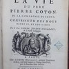 La vie du père Pierre Coton, de la Compagnie de Jésus, confesseur des roys Henry IV. et Louis XIII.