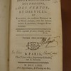 Dictionnaire des passions, des vertus et des vices, ou, Recueil des meilleurs morceaux de morale pratique, tirés des Auteurs anciens & modernes, étrangers & nationnaux