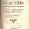 Les vies des plus célèbres jurisconsultes de toutes les nations, tant anciens que modernes, savoir, latins ou romains, francois, espagnols, italiens, allemans, anglois, hollandois, &c. Tirée des meilleurs auteurs qui en ont écrit, & mises en leur jour par ordre alphabétique