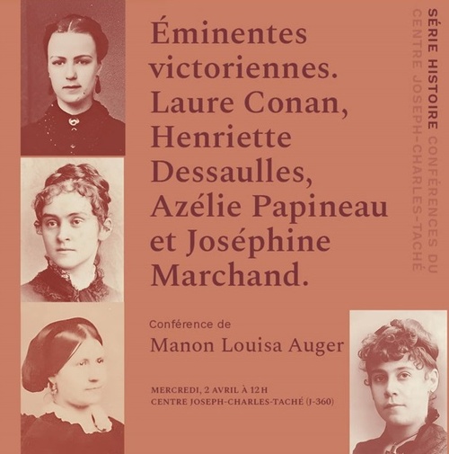 Conférence | Éminentes victoriennes. Laure Conan, Henriette Dessaulles, Azélie Papineau et Joséphine Marchand.