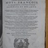 Dictionnaire universel, contenant généralement tous les mots françois tant vieux que modernes, & les termes de toutes les sciences et des arts, sçavoir la philosophie, logique & physique, la médecine... la jurisprudrence... les mathématiques... les arts... Le tout extrait des plus excellens auteurs anciens & modernes