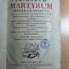 Acta primorum martyrum sincera et selecta, ex libris cum editis tum manuscriptis collecta, eruta vel emendata notisque et observationibus illustrata