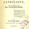 Le petit arsenal du catholique, ou traité élémentaire de controverse