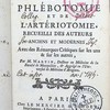 Traité de la phlébotomie et de l'artériotomie. Recueilli des auteurs anciens et modernes, avec des remarques critiques sur les uns & sur les autres