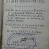 Introduction aux droits seigneuriaux, contenant les definitions des termes & un recueil de décisions choisies, fondées sur la jurisprudence des arrêts, & les observations & sentimens des meilleurs feudistes : ouvrage très-utile & très-commode à tous seigneurs, juges & avocats