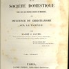 Histoire de la société domestique chez tous les peuples anciens et modernes, ou influence du christianisme sur la famille