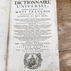 Dictionnaire universel, contenant généralement tous les mots françois tant vieux que modernes, & les termes des sciences et des arts ... : et enfin les noms des auteurs qui ont traitté des matières qui regardent les mots, expliquez avec quelques histoires, curiositez naturelles, & sentences morales, qui seront rapportées pour donner des exemples de phrases & de constructions : le tout extrait des plus excellens auteurs anciens & modernes