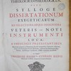 Thesaurus novus theologico-philologicus, sive Sylloge dissertationum exegeticarum ad selectiora atque insigniora Veteris et Novi Instrumenti loca; a theologis protestantibus diversis temporibus separatim ed. nunc vero secundum seriem librorum digestarum junctimque recusarum, additis indicibus