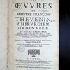 Les Oeuvres de maistre François Thévenin, chirurgien ordinaire du roy, et iuré a Paris, contenant un Traité des opérations de chirurgie, un Traité des tumeurs et un Dictionnaire étymologique des mots grecs servans à la médecine