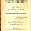 Manuel des parents chrétiens : Ou devoirs des pères et des mères dans l’éducation religieuse de leurs enfants