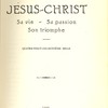 Jésus-Christ, sa vie, sa passion, son triomphe
