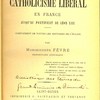 Histoire critique du catholicisme libéral en France jusqu'au pontificat de Léon XIII : Complément de toutes les histoires de l'église