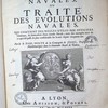 L'art des armées navales ou Traité des evolutions navales, qui contient des regles utiles aux officiers généraux, et particuliers d'une armée navale; avec des exemples tirez de ce qui s'est passé de plus considérable sur la mer depuis cinquante ans