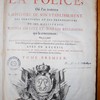 Traité de la police, où l'on trouvera l'histoire de son établissement, les fonctions et les prérogatives de ses magistrats, toutes les loix et tous les règlemens qui la concernent : on y a joint une description historique et topographique de Paris & huit plans gravez, qui représentent son ancien état, & ses divers accroissemens; avec un recueil de tous les statuts et règlemens des six corps des marchands & de toutes les communautez des arts & métiers