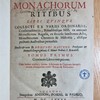 De antiquis monachorum ritibus, libri quinque collecti ex variis ordinariis, consuetudinariis, ritualibusque mss. ex antiquis monachorum regulis, ex diversis sanctorum actis, monasteriorum chronicis & historiis, aliisque probatis auctoribus permultis