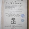 Histoire des empereurs, et des autres princes qui ont régné durant les six premiers siecles de l’Eglise, de leurs guerres contre les juifs, des ecrivains profanes & des personnes les plus illustres de leur temps : justifiée par les citations des auteurs originaux : avec des notes pour eclaircir les principales difficultez de l'histoire ...