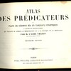 Atlas des prédicateurs ou plans de sermons mis en tableaux synoptiques à l’usage des ecclésiastiques qui veulent se livrer à l’improvisation ou à la pratique de la méditation