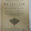 La perpetuité de la foy de l'Église catholique touchant l'Eucharistie, défendue contre le livre du Sieur Claude