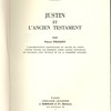 Justin et l'Ancien Testament : l'argumentation scripturaire du traité de Justin contre toutes les hérésies comme source principale du dialogue avec Tryphon et de la première apologie.