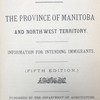 Dominion of Canada. The Province of Manitoba and North-West Territory. Information for Intending Immigrants