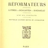 Trois réformateurs. Luther – Descartes – Rousseau. Avec six portraits.