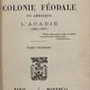 Une colonie féodale en Amérique. L'Acadie (1604-1881)
