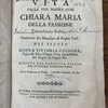 Vita della ven. madre suor Chiara Maria della Passione Carmelitana Scalza : Fondatrice del Monastero di Regina Coeli. Nel secolo donna Vittoria Colonna, Figlia di Don Filippo Gran Contestabile del Regno di Napoli &c.