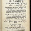 Dissertation sur le cancer des mammelles : ou sans recourir à aucune hipotése, on donne une véritable ideé de sa nature, de ses differences, de ses signes & de ses causes, avec la méthode de le traiter fondée sur plusieurs faits de pratique