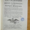 Dictionnaire de droit canonique, et de pratique bénéficiale, conféré avec les maximes et la jurisprudence de France, c'est-à-dire, avec les usages & libertés de l'Église gallicane, les pragmatiques & concordats, les ordonnances, édits & déclarations de nos rois, les arrêts des parlements & du grand conseil, les saines opinions des auteurs françois, & la pratique des officialités. Le tout mis dans un ordre qui donne une connaissance exacte des canons de discipline, des usages de la cour de Rome, des pays d'obédience & des pays libres, de la pratique & des règles de la chancellerie romaine, de la forme des provisions qui en émanent pour ce royaume, des indults, des expectatives, des exemptions, de la hiérarchie ecclésiastique, des droits & de l'autorité du Pape en France, & généralement de tout ce qui peut regarder, dans le droit canonique, les biens & la police extérieure de l'Église