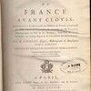 Histoire de France avant Clovis, précédant & faisant partie de l'Histoire de France, commencée par MM. Velly & Villaret, & continuée par M. Garnier, Historiographe du Roy & de Monsieur, Ispecteur & ancien Professeur du Collége Royal & de l'Académie des Belles Lettres