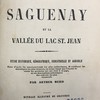 Le Saguenay et la vallée du lac St. Jean : étude historique, géographique, industrielle et agricole