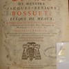 Oeuvres de Messire Jacques-Benigne Bossuet, évêque de Meaux, conseiller du Roi en ses conseils & ordinaire en son Conseil d'État, précepteur de Monseigneur Le Dauphin &c.