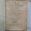 Vita del padre San Francesco, institutore dell'ordine de'frati minori, dell'ordine di Santa Chiara, e del terz'ordine della penitenza : con la storia particolare delle stimate, e con alcune dichiarazioni sopra l'indulgenza della Porziuncola