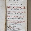 Testament politique du Marquis de Louvois, premier ministre d’État sous le règne de Louis XIV, Roi de France, où l’on voit ce qui s’est passé de plus remarquable en France jusqu’à sa mort